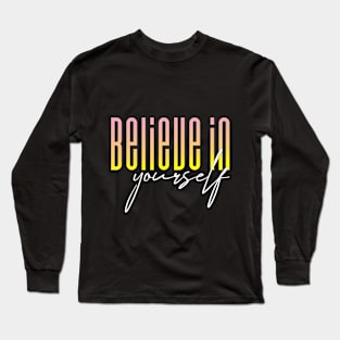 Believe in yourself Long Sleeve T-Shirt